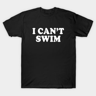 I Can't Swim Funny Humor Quotes Sayings T-Shirt